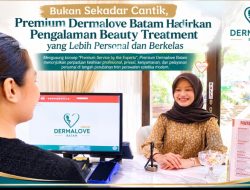 Bukan Sekadar Cantik, Premium Dermalove Batam Hadirkan Pengalaman Beauty Treatment yang Lebih Personal dan Berkelas